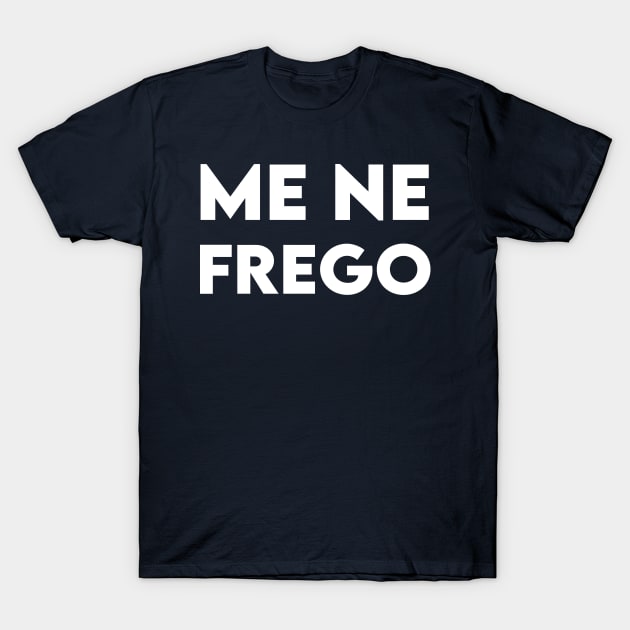 Me Ne Frego Benito Mussolini T-Shirt by teemazong